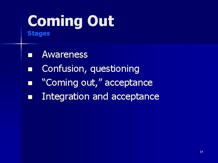 Coming Out Stages n n Awareness Confusion, questioning “Coming out, ” acceptance Integration and