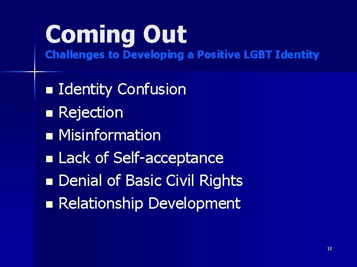 Coming Out Challenges to Developing a Positive LGBT Identity Confusion n Rejection n Misinformation