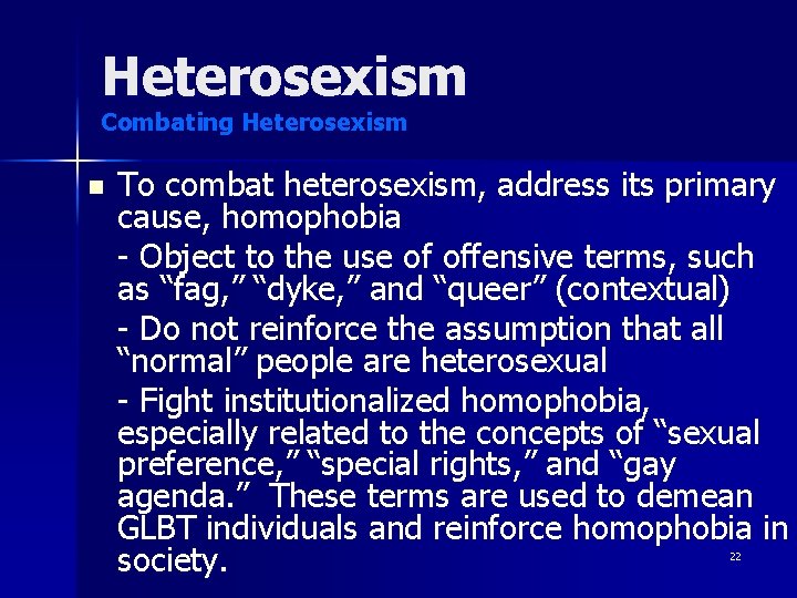 Heterosexism Combating Heterosexism n To combat heterosexism, address its primary cause, homophobia - Object