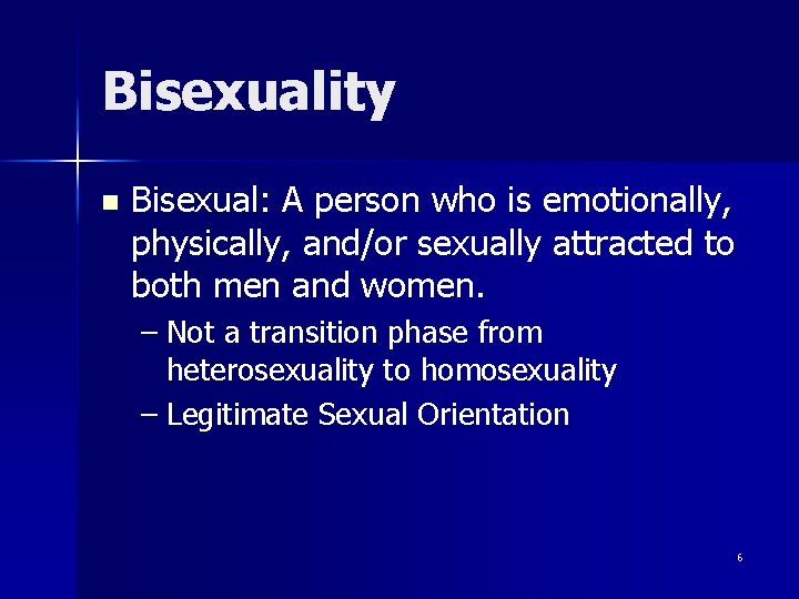 Bisexuality n Bisexual: A person who is emotionally, physically, and/or sexually attracted to both