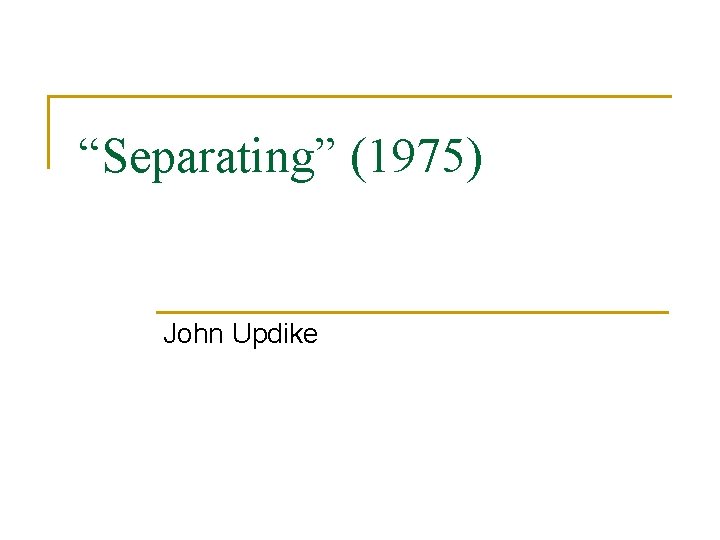 “Separating” (1975) John Updike 