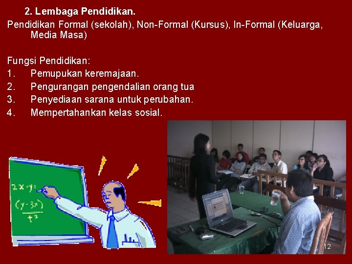 2. Lembaga Pendidikan Formal (sekolah), Non-Formal (Kursus), In-Formal (Keluarga, Media Masa) Fungsi Pendidikan: 1.