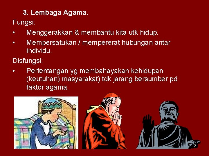 3. Lembaga Agama. Fungsi: • Menggerakkan & membantu kita utk hidup. • Mempersatukan /
