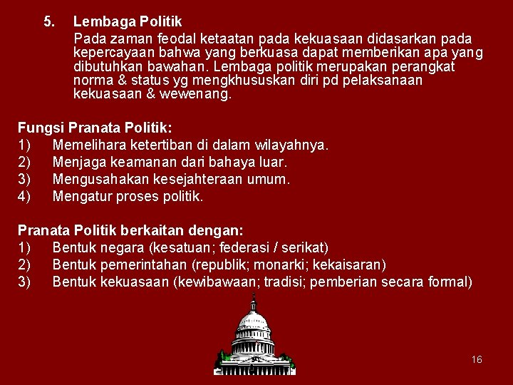 5. Lembaga Politik Pada zaman feodal ketaatan pada kekuasaan didasarkan pada kepercayaan bahwa yang