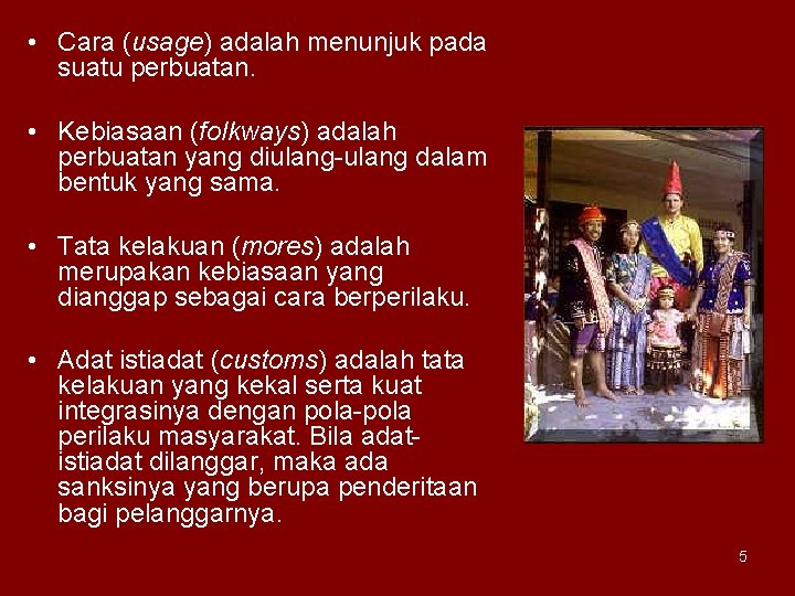  • Cara (usage) adalah menunjuk pada suatu perbuatan. • Kebiasaan (folkways) adalah perbuatan