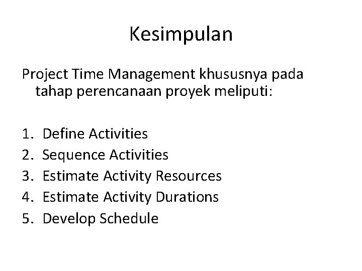 Kesimpulan Project Time Management khususnya pada tahap perencanaan proyek meliputi: 1. 2. 3. 4.