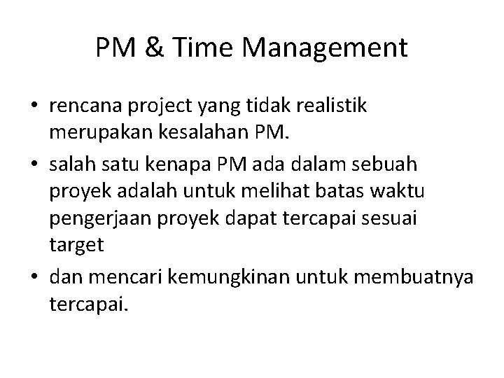 PM & Time Management • rencana project yang tidak realistik merupakan kesalahan PM. •