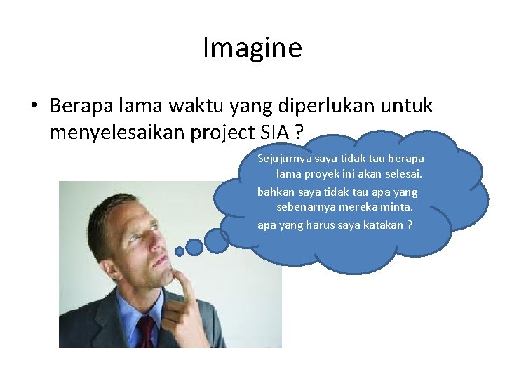 Imagine • Berapa lama waktu yang diperlukan untuk menyelesaikan project SIA ? Sejujurnya saya