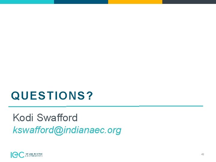 QUESTIONS? Kodi Swafford kswafford@indianaec. org 42 