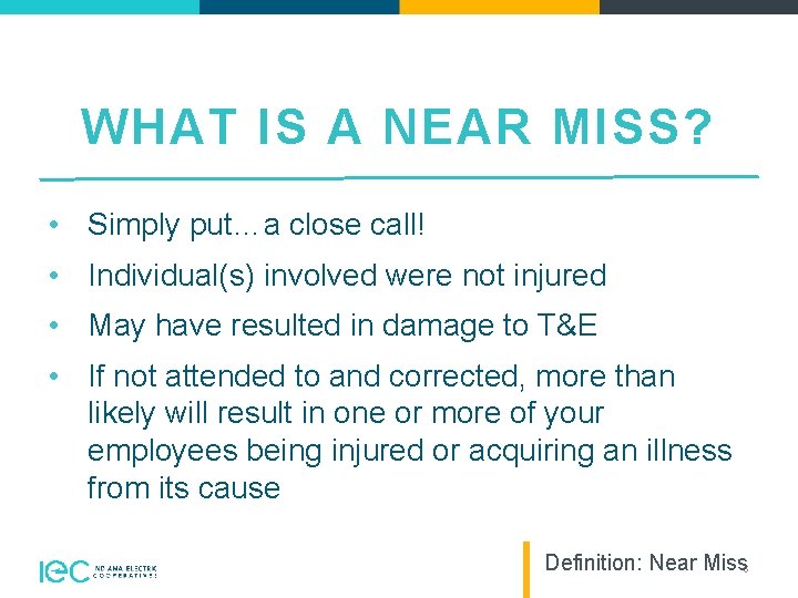 WHAT IS A NEAR MISS? • Simply put…a close call! • Individual(s) involved were
