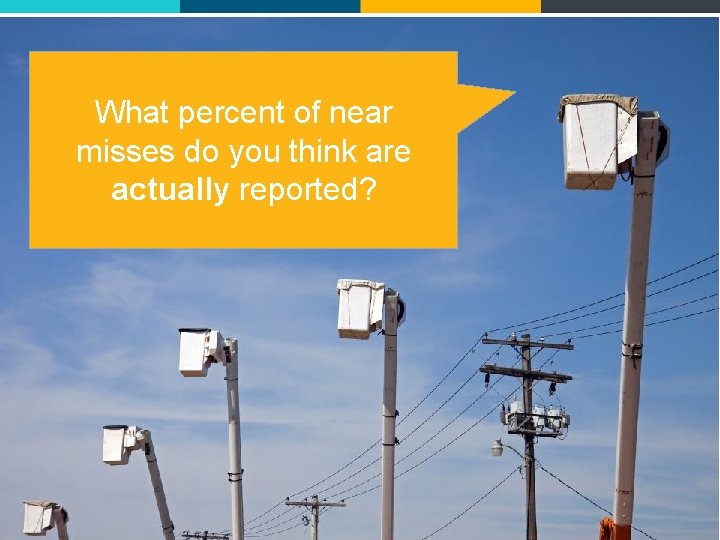 What percent of near misses do you think are actually reported? 