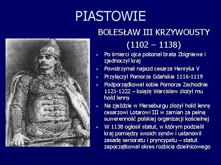 PIASTOWIE BOLESŁAW III KRZYWOUSTY (1102 – 1138) • • • Po śmierci ojca pokonał