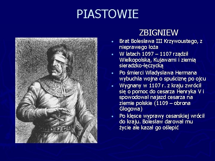 PIASTOWIE ZBIGNIEW • • • Brat Bolesława III Krzywoustego, z nieprawego łoża W latach