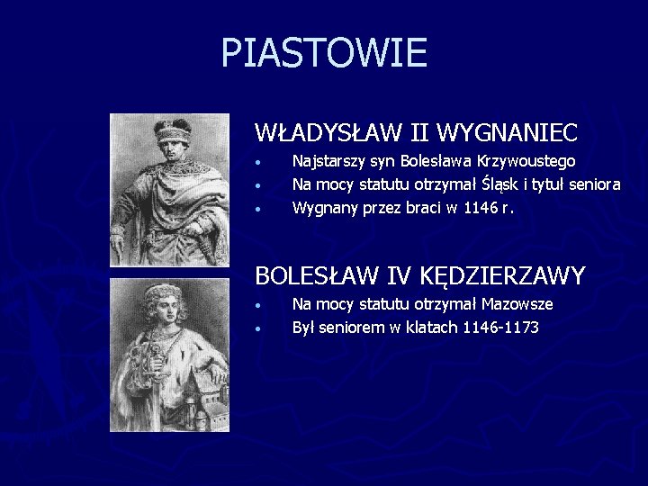 PIASTOWIE WŁADYSŁAW II WYGNANIEC • • • Najstarszy syn Bolesława Krzywoustego Na mocy statutu