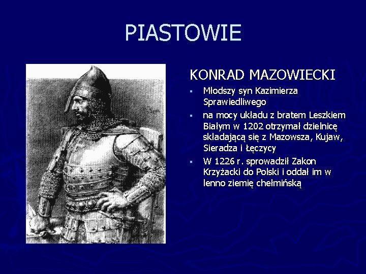 PIASTOWIE KONRAD MAZOWIECKI § § § Młodszy syn Kazimierza Sprawiedliwego na mocy układu z