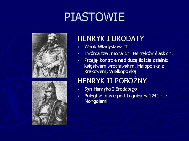 PIASTOWIE HENRYK I BRODATY § § § Wnuk Władysława II Twórca tzw. monarchii Henryków