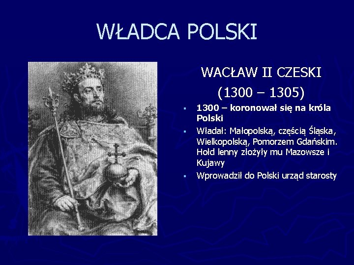 WŁADCA POLSKI WACŁAW II CZESKI (1300 – 1305) § § § 1300 – koronował