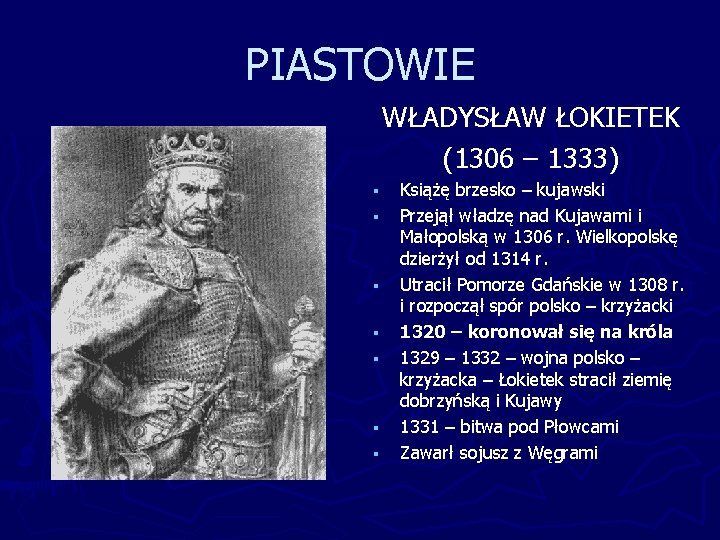 PIASTOWIE WŁADYSŁAW ŁOKIETEK (1306 – 1333) § § § § Książę brzesko – kujawski