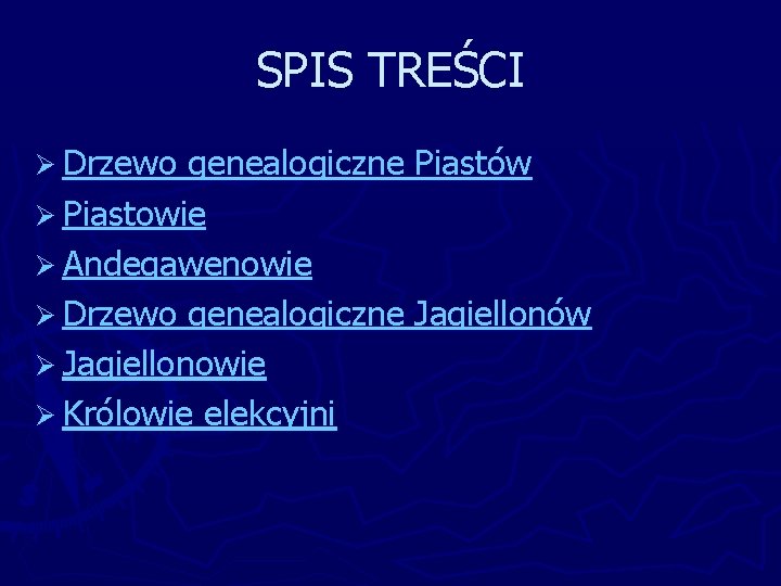 SPIS TREŚCI Ø Drzewo genealogiczne Piastów Ø Piastowie Ø Andegawenowie Ø Drzewo genealogiczne Jagiellonów