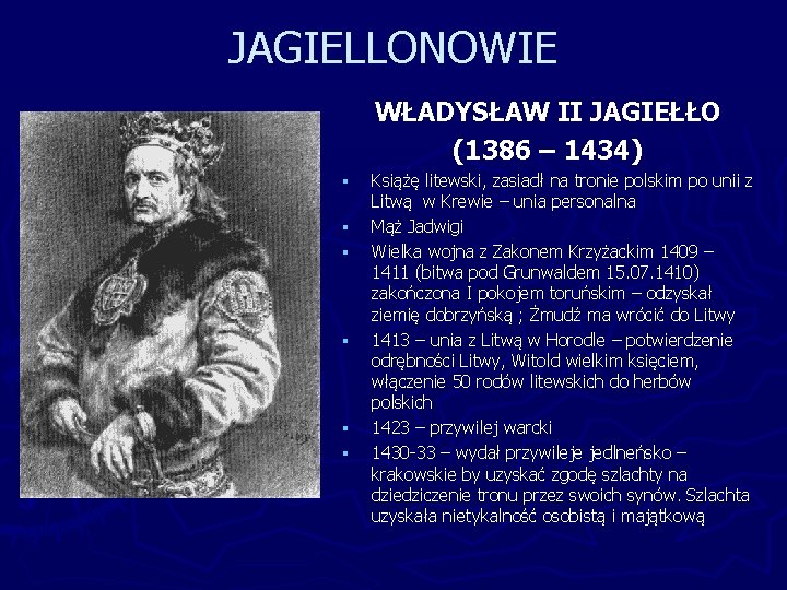 JAGIELLONOWIE WŁADYSŁAW II JAGIEŁŁO (1386 – 1434) § § § Książę litewski, zasiadł na