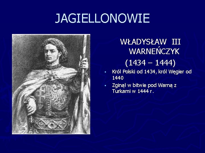 JAGIELLONOWIE WŁADYSŁAW III WARNEŃCZYK (1434 – 1444) § § Król Polski od 1434, król