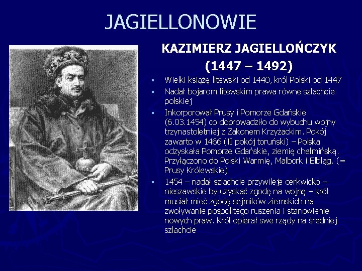 JAGIELLONOWIE KAZIMIERZ JAGIELLOŃCZYK (1447 – 1492) § § Wielki książę litewski od 1440, król