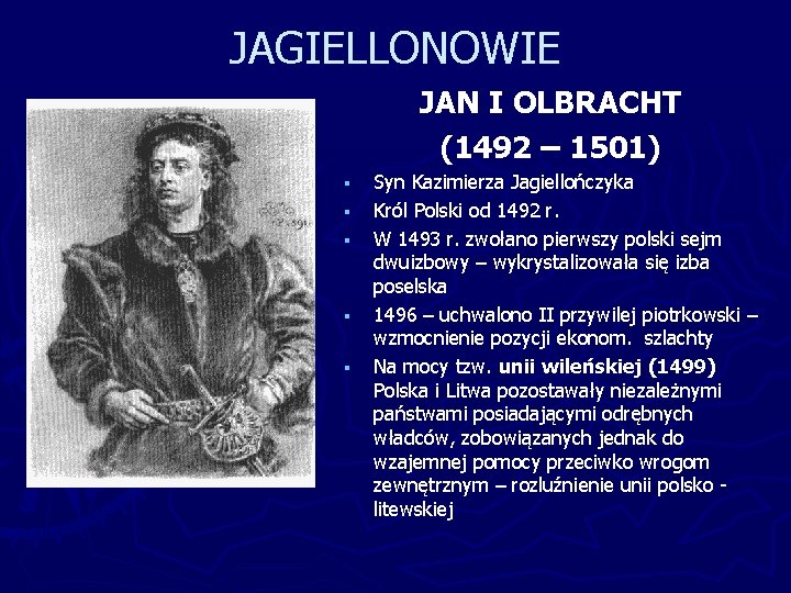 JAGIELLONOWIE JAN I OLBRACHT (1492 – 1501) § § § Syn Kazimierza Jagiellończyka Król JAGIELLONOWIE JAN I OLBRACHT (1492 – 1501) § § § Syn Kazimierza Jagiellończyka Król