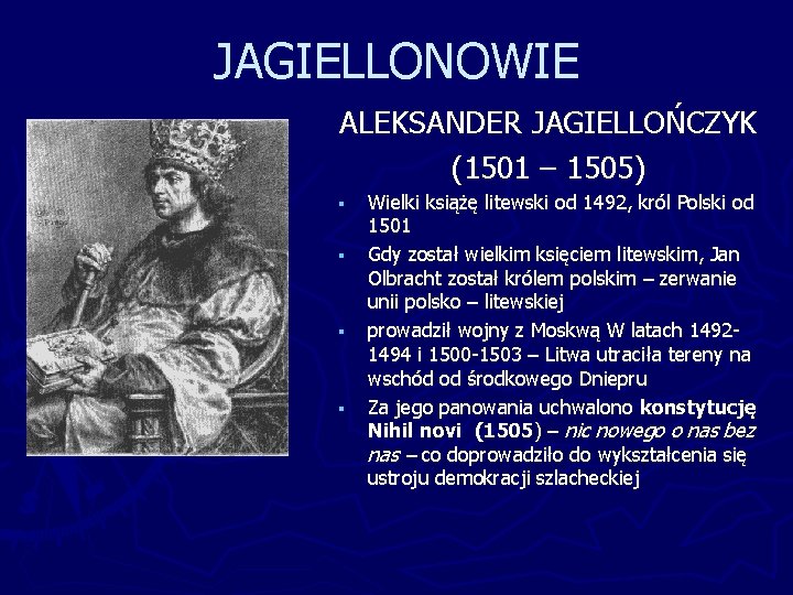 JAGIELLONOWIE ALEKSANDER JAGIELLOŃCZYK (1501 – 1505) § § Wielki książę litewski od 1492, król