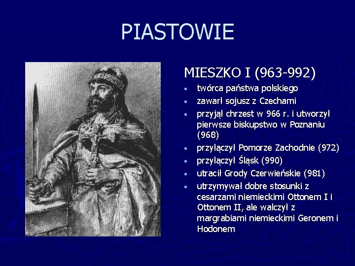 PIASTOWIE MIESZKO I (963 -992) • • twórca państwa polskiego zawarł sojusz z Czechami