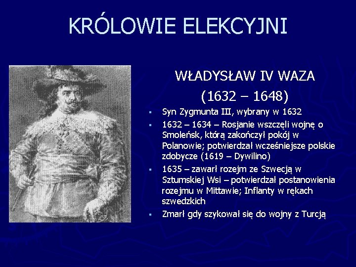 KRÓLOWIE ELEKCYJNI WŁADYSŁAW IV WAZA (1632 – 1648) § § Syn Zygmunta III, wybrany