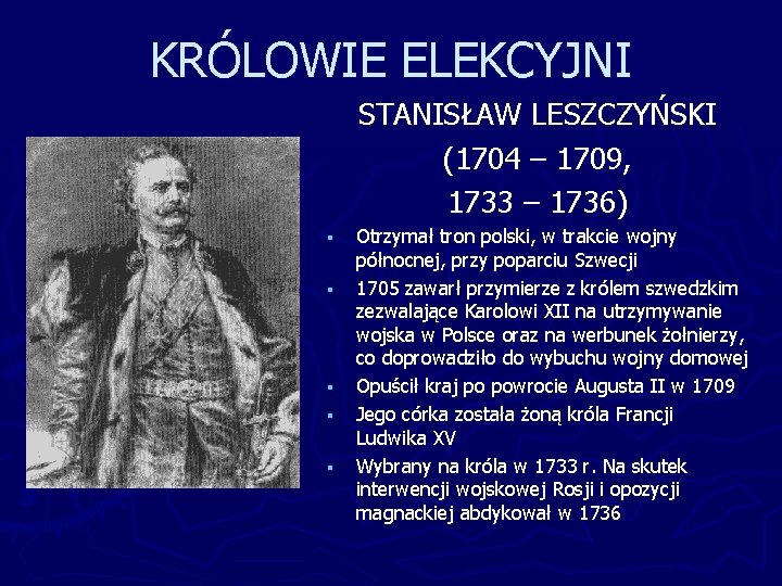 KRÓLOWIE ELEKCYJNI STANISŁAW LESZCZYŃSKI (1704 – 1709, 1733 – 1736) § § § Otrzymał