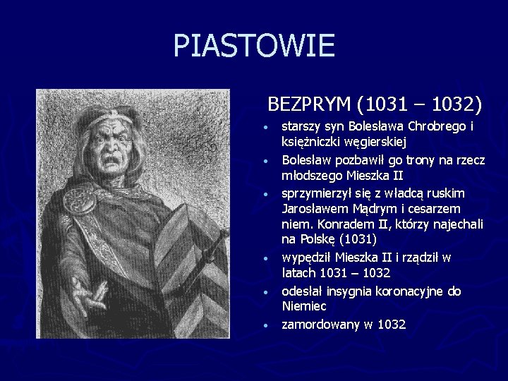 PIASTOWIE BEZPRYM (1031 – 1032) • • • starszy syn Bolesława Chrobrego i księżniczki