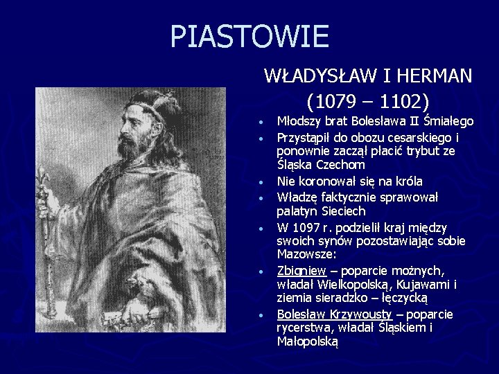 PIASTOWIE WŁADYSŁAW I HERMAN (1079 – 1102) • • Młodszy brat Bolesława II Śmiałego