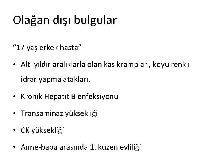 Olağan dışı bulgular “ 17 yaş erkek hasta” • Altı yıldır aralıklarla olan kas