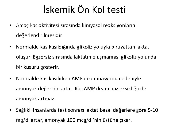 İskemik Ön Kol testi • Amaç kas aktivitesi sırasında kimyasal reaksiyonların değerlendirilmesidir. • Normalde