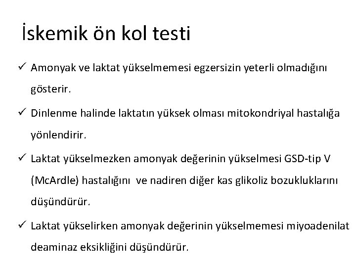 İskemik ön kol testi ü Amonyak ve laktat yükselmemesi egzersizin yeterli olmadığını gösterir. ü