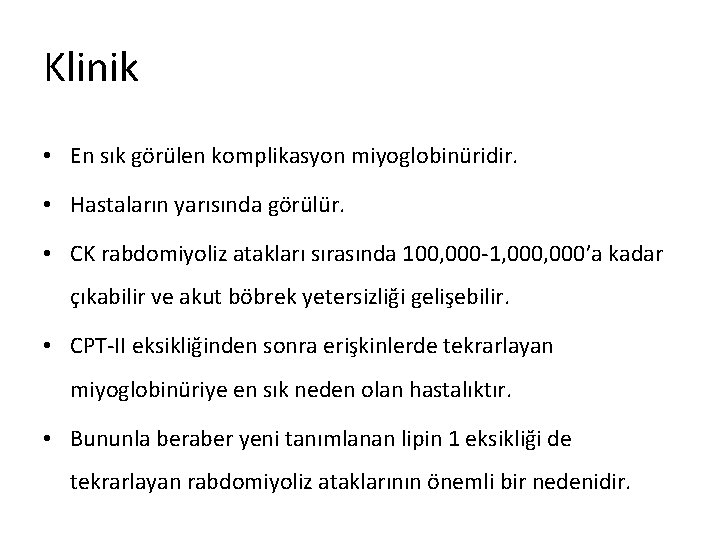 Klinik • En sık görülen komplikasyon miyoglobinüridir. • Hastaların yarısında görülür. • CK rabdomiyoliz