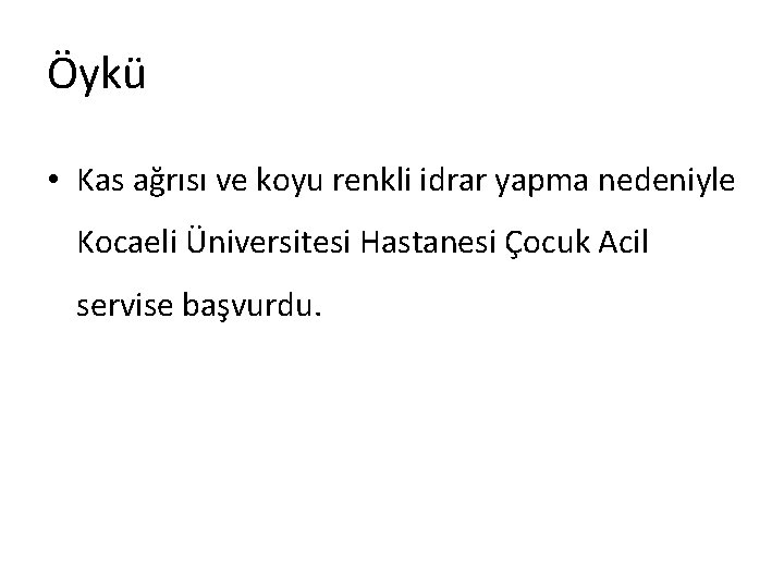 Öykü • Kas ağrısı ve koyu renkli idrar yapma nedeniyle Kocaeli Üniversitesi Hastanesi Çocuk