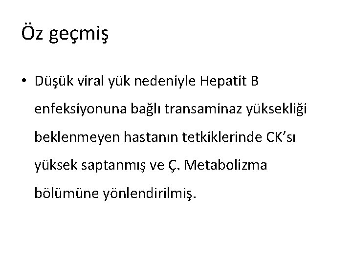 Öz geçmiş • Düşük viral yük nedeniyle Hepatit B enfeksiyonuna bağlı transaminaz yüksekliği beklenmeyen