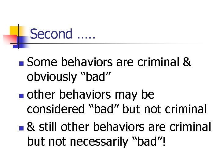 Second …. . Some behaviors are criminal & obviously “bad” n other behaviors may