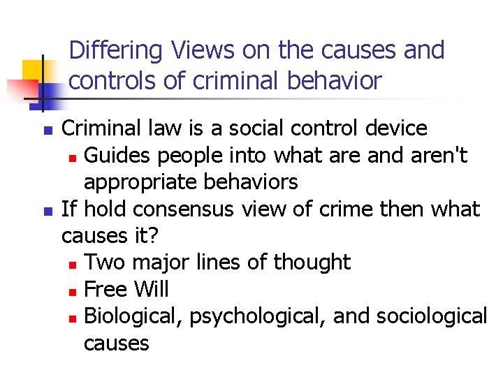 Differing Views on the causes and controls of criminal behavior n n Criminal law