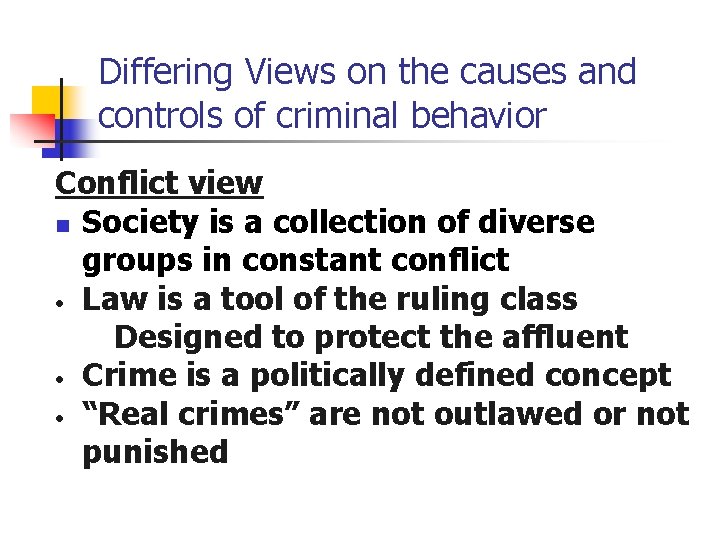 Differing Views on the causes and controls of criminal behavior Conflict view n Society