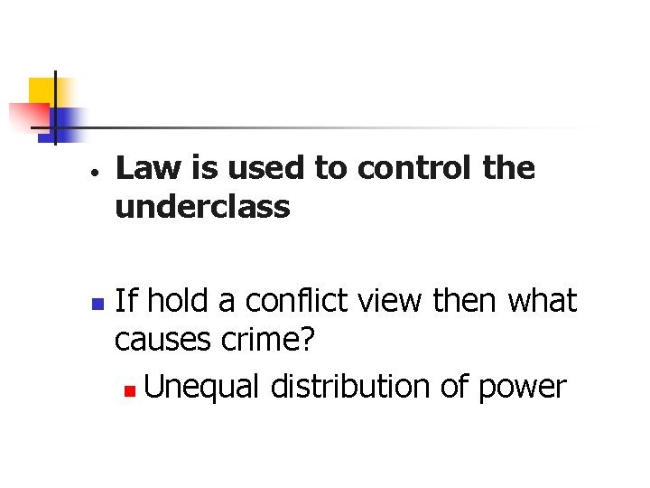  • n Law is used to control the underclass If hold a conflict