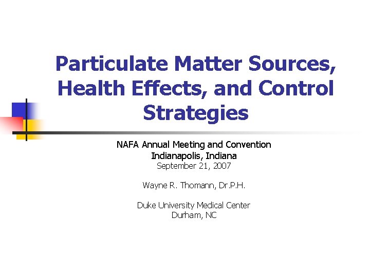 Particulate Matter Sources, Health Effects, and Control Strategies NAFA Annual Meeting and Convention Indianapolis,