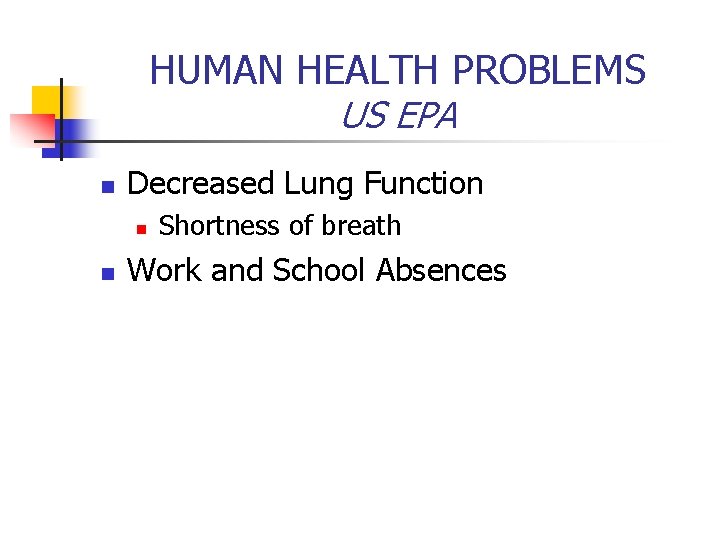 HUMAN HEALTH PROBLEMS US EPA n Decreased Lung Function n n Shortness of breath