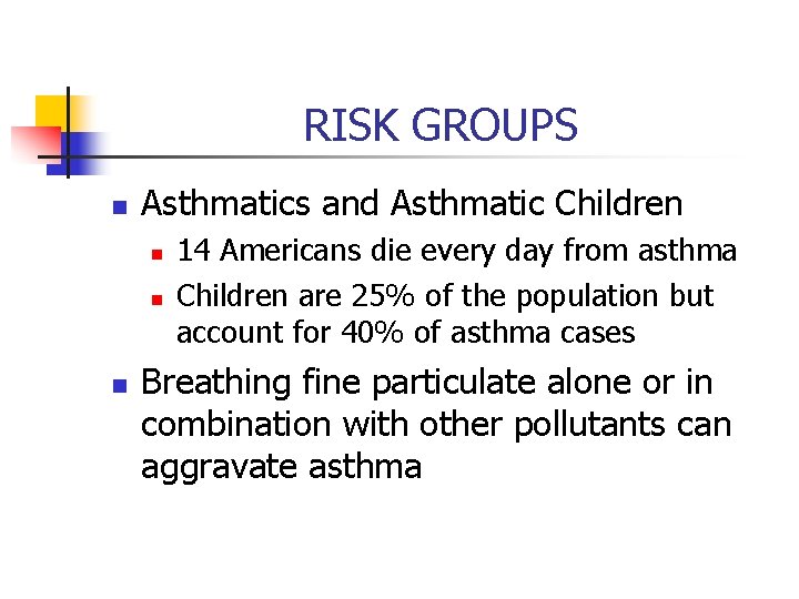 RISK GROUPS n Asthmatics and Asthmatic Children n 14 Americans die every day from