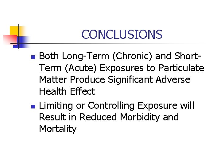 CONCLUSIONS n n Both Long-Term (Chronic) and Short. Term (Acute) Exposures to Particulate Matter