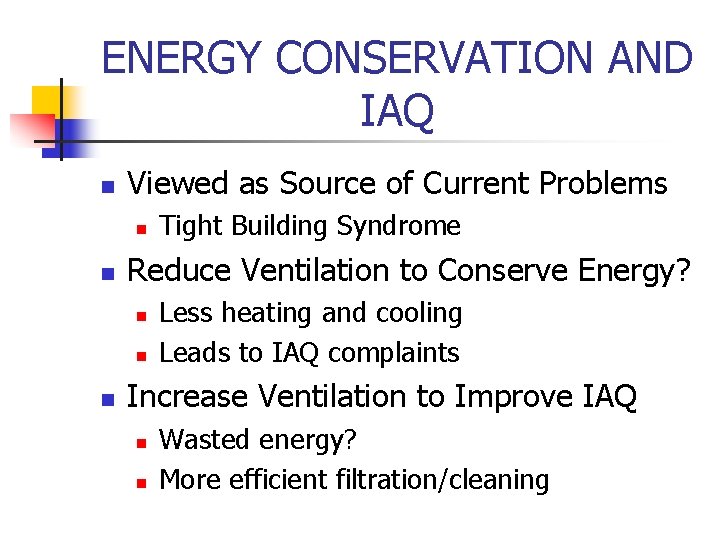 ENERGY CONSERVATION AND IAQ n Viewed as Source of Current Problems n n Reduce