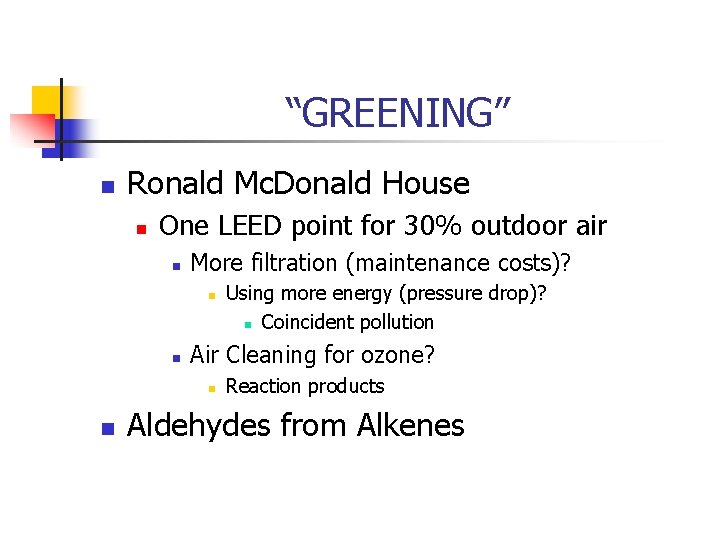 “GREENING” n Ronald Mc. Donald House n One LEED point for 30% outdoor air