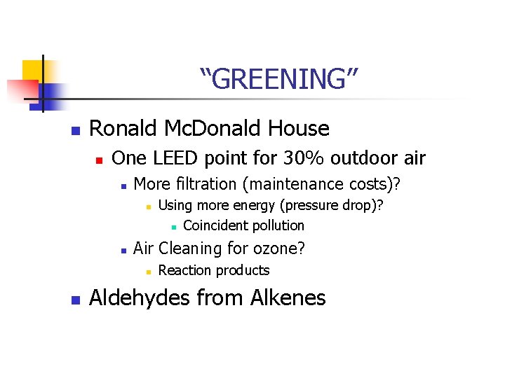 “GREENING” n Ronald Mc. Donald House n One LEED point for 30% outdoor air